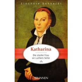 Katharina - Die starke Frau an Luthers Seite