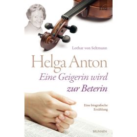 Helga Anton - Eine Geigerin wird zur Beterin